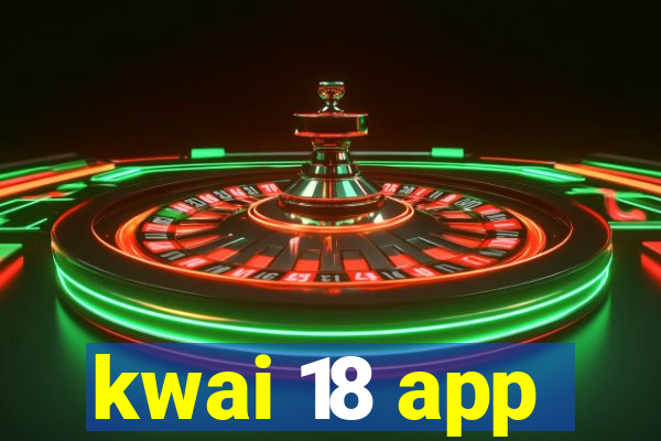 kwai 18 app